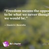 Freedom-means-the-opportunity-to-be-what-we-never-thought-we-would-be-Daniel-J-Boorstin-Freedom-Quotes-Be-An-Inspirer.jpg
