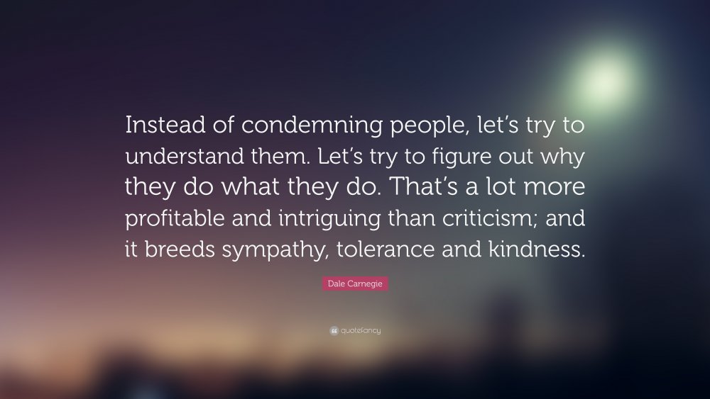 88109-Dale-Carnegie-Quote-Instead-of-condemning-people-let-s-try-to.jpg